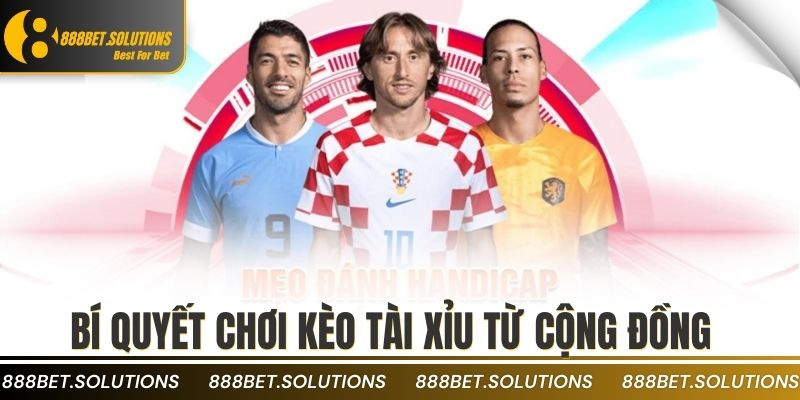 Bí quyết chơi kèo tài xỉu từ cộng đồng