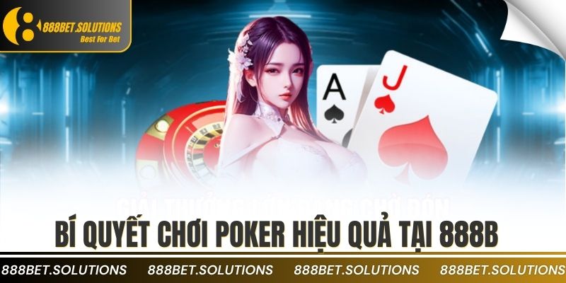 Bí quyết chơi poker hiệu quả tại 888b