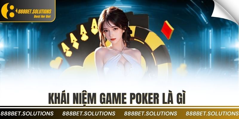 Khái niệm game poker là gì