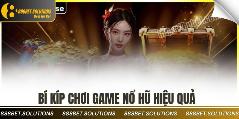 Top Game Nổ Hũ Rút Tiền Mặt Được Yêu Thích Nhất 4 Bí kíp chơi game nổ hũ hiệu quả