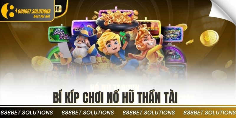 Bí kíp chơi nổ hũ thần tài