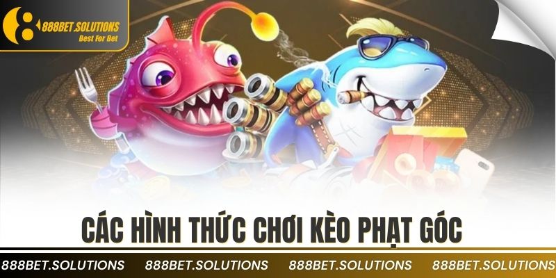 Các hình thức chơi kèo phạt góc