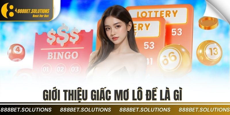 Giới thiệu giấc mơ lô đề là gì