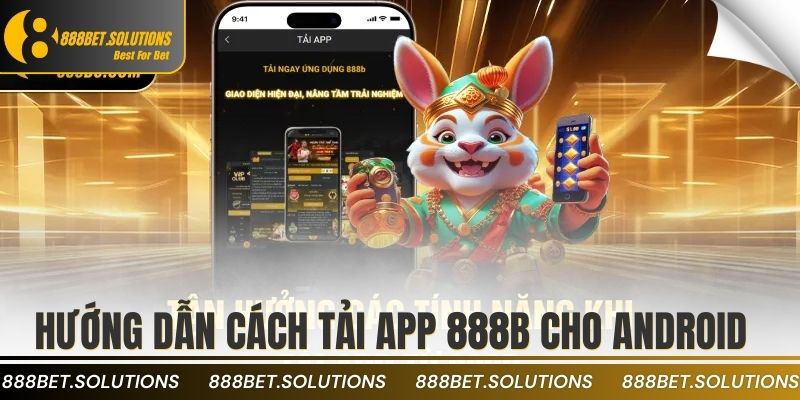Tải App 888B Về Máy Và Nhận Ưu Đãi Đặc Biệt Ngay 2 Hướng dẫn cách tải app 888b cho android