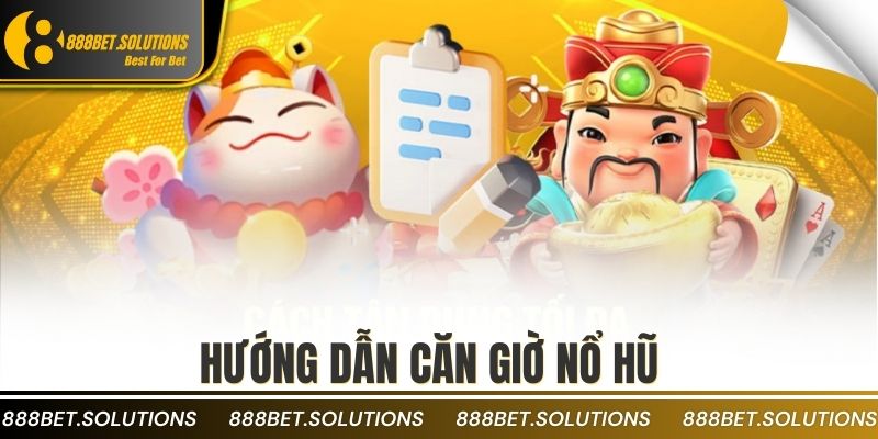 Khung Giờ Nổ Hũ Là Gì? Bí Quyết Trúng Thưởng Cao Nhất 4 Hướng dẫn căn giờ nổ hũ