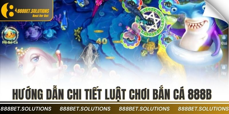 BẮN CÁ 2 Hướng dẫn chi tiết luật chơi bắn cá 888b