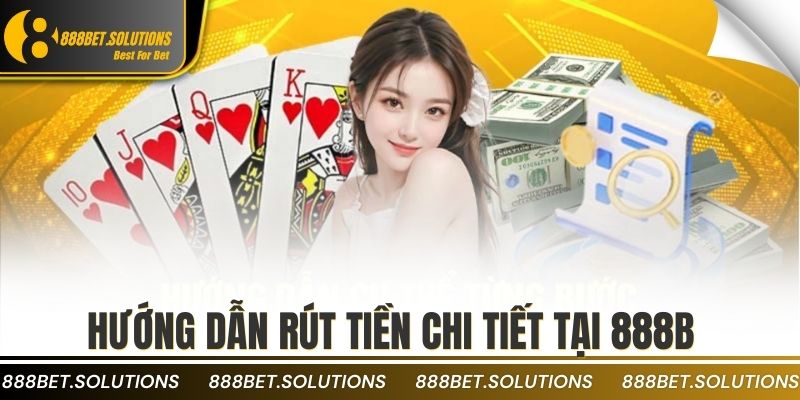 Hướng Dẫn Rút Tiền 888b Cho Người Chơi Mới Bắt Đầu 3 Hướng dẫn rút tiền chi tiết tại 888b