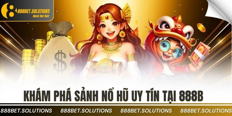 Top 10 Game Nổ Hũ Uy Tín Nhất Hiện Nay Bạn Nên Thử 2 Khám phá sảnh nổ hũ uy tín tại 888b
