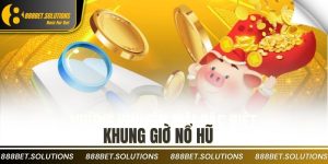 Khung Giờ Nổ Hũ