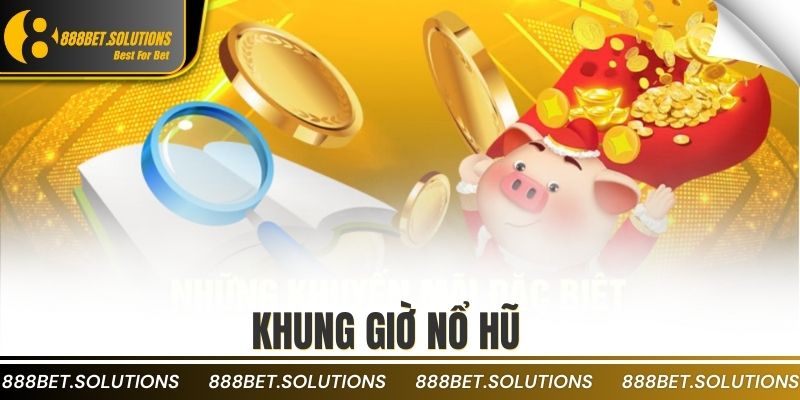 Khung Giờ Nổ Hũ