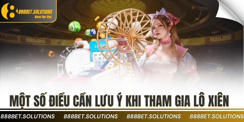Cách Tính Tiền Lô Xiên Đôi 888b Chuẩn Không Cần Chỉnh 4 Một số điều cần lưu ý khi tham gia lô xiên