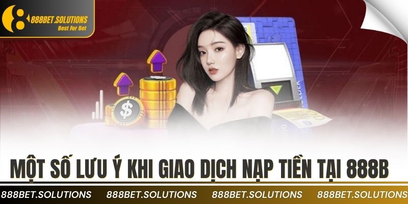 Một số lưu ý khi giao dịch nạp tiền tại 888b