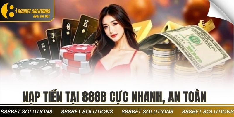 Nạp tiền tại 888b cực nhanh, an toàn