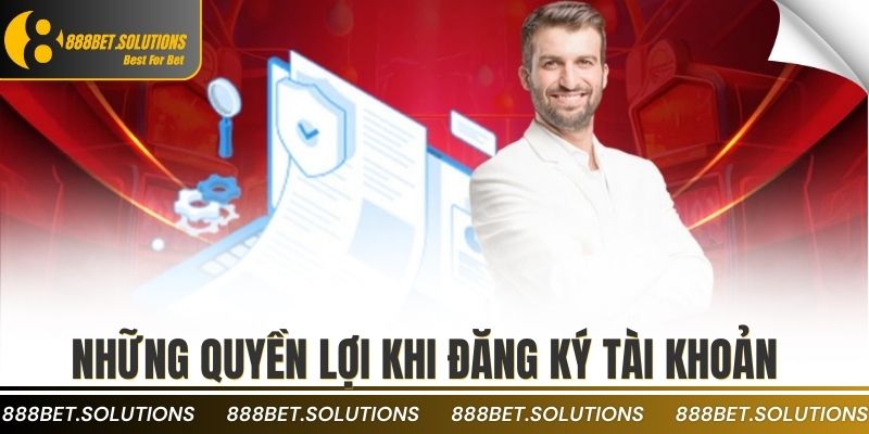 Đăng Ký 888B Online Với Giao Diện Thân Thiện Người Dùng 1 Những quyền lợi khi đăng ký tài khoản