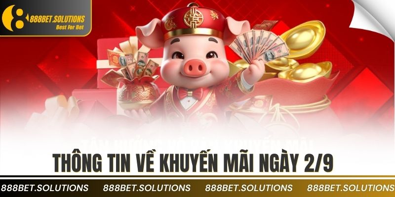 Khuyến Mãi 2/9 Nhà Cái 2025 – Ưu Đãi Độc Quyền Người Chơi 2 Thông tin về khuyến mãi ngày 2/9