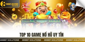 Top 10 Game Nổ Hũ Uy Tín